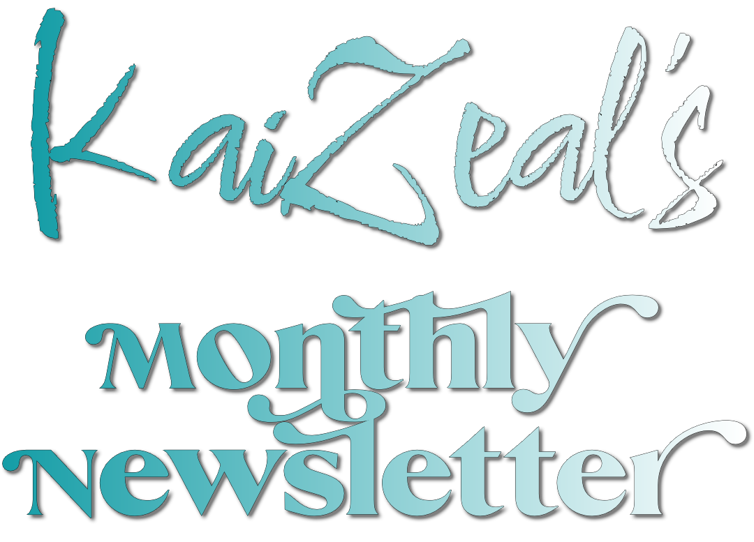 Kai Zeal's Monthly Newsletter