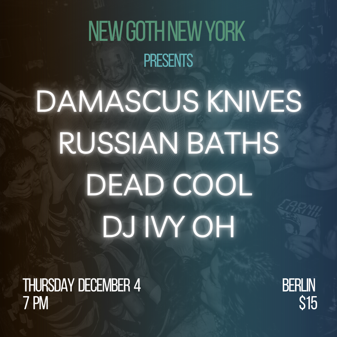 new goth new york december show dead cool, russian baths, damascus knives